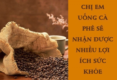 Cà phê tốt như thế nào với phụ nữ?